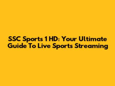 SSC Sports 1 HD: Your Ultimate Guide To Live Sports Streaming