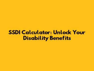 SSDI Calculator: Unlock Your Disability Benefits