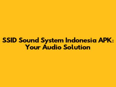 SSID Sound System Indonesia APK: Your Audio Solution