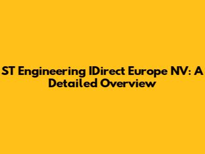 ST Engineering IDirect Europe NV: A Detailed Overview