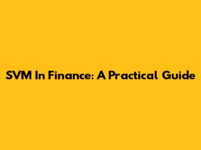 SVM In Finance: A Practical Guide