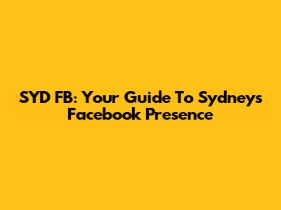 SYD FB: Your Guide To Sydney's Facebook Presence