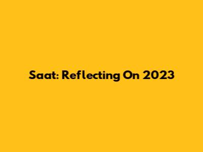 Saat: Reflecting On 2023