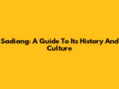 Sadiang: A Guide To Its History And Culture