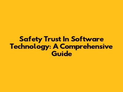 Safety Trust In Software Technology: A Comprehensive Guide