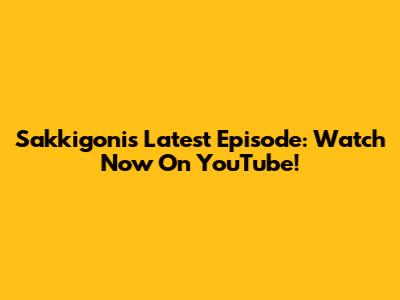 Sakkigoni's Latest Episode: Watch Now On YouTube!