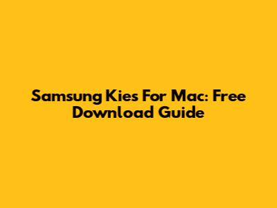 Samsung Kies For Mac: Free Download Guide