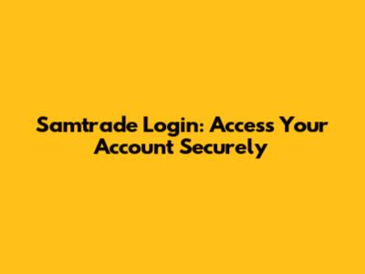 Samtrade Login: Access Your Account Securely