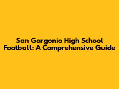 San Gorgonio High School Football: A Comprehensive Guide