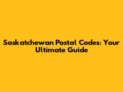 Saskatchewan Postal Codes: Your Ultimate Guide