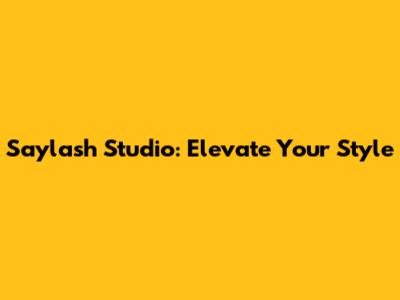Saylash Studio: Elevate Your Style
