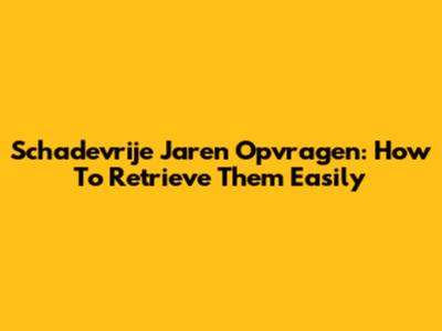 Schadevrije Jaren Opvragen: How To Retrieve Them Easily