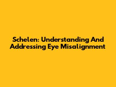 Schelen: Understanding And Addressing Eye Misalignment