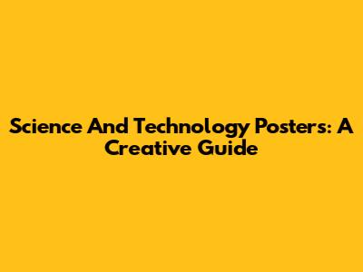 Science And Technology Posters: A Creative Guide