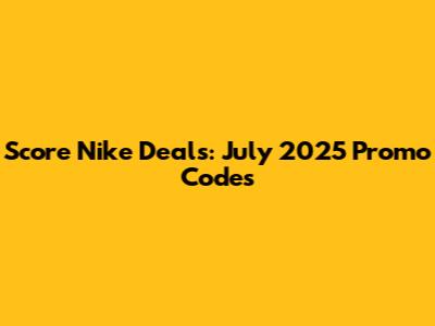Score Nike Deals: July 2025 Promo Codes