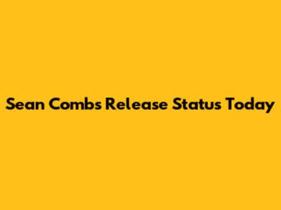 Sean Combs' Release Status Today