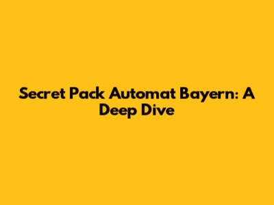 Secret Pack Automat Bayern: A Deep Dive