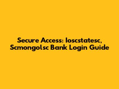 Secure Access: Ioscstatesc, Scmongolsc Bank Login Guide