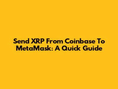Send XRP From Coinbase To MetaMask: A Quick Guide