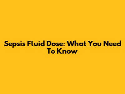 Sepsis Fluid Dose: What You Need To Know