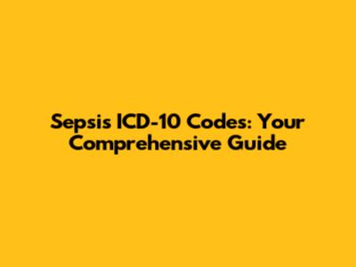 Sepsis ICD-10 Codes: Your Comprehensive Guide