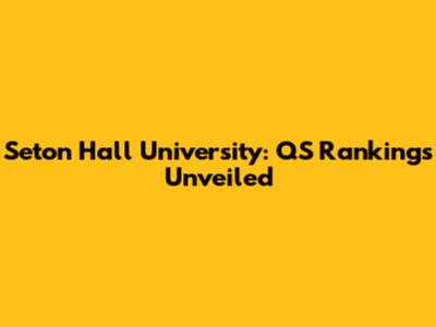 Seton Hall University: QS Rankings Unveiled