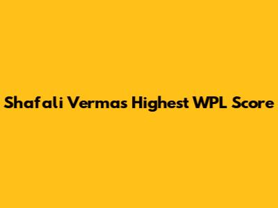 Shafali Verma's Highest WPL Score