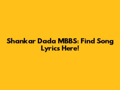 Shankar Dada MBBS: Find Song Lyrics Here!