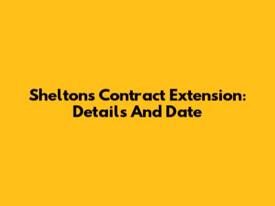 Shelton's Contract Extension: Details And Date