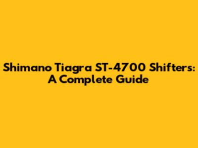 Shimano Tiagra ST-4700 Shifters: A Complete Guide