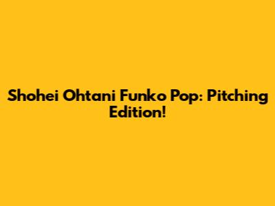 Shohei Ohtani Funko Pop: Pitching Edition!
