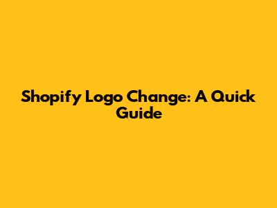 Shopify Logo Change: A Quick Guide