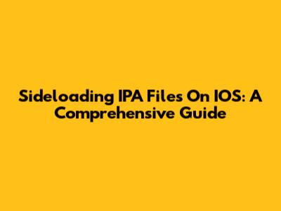 Sideloading IPA Files On IOS: A Comprehensive Guide