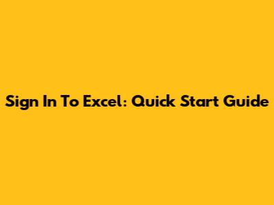 Sign In To Excel: Quick Start Guide