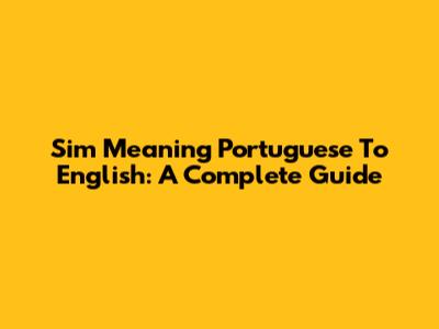 Sim Meaning Portuguese To English: A Complete Guide
