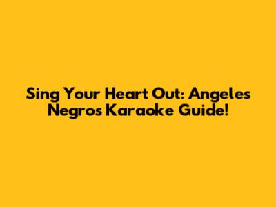 Sing Your Heart Out: Angeles Negros Karaoke Guide!