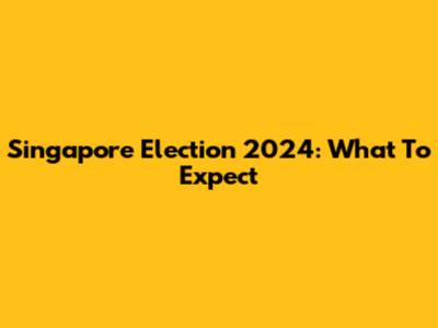 Singapore Election 2024: What To Expect