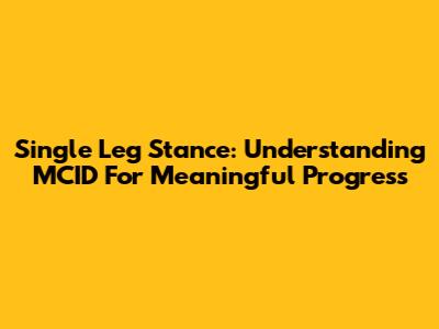 Single Leg Stance: Understanding MCID For Meaningful Progress