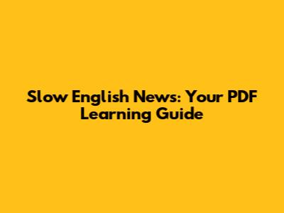 Slow English News: Your PDF Learning Guide