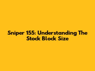 Sniper 155: Understanding The Stock Block Size