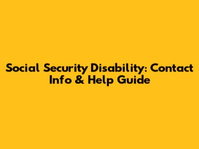 Social Security Disability: Contact Info & Help Guide