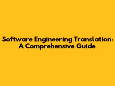Software Engineering Translation: A Comprehensive Guide