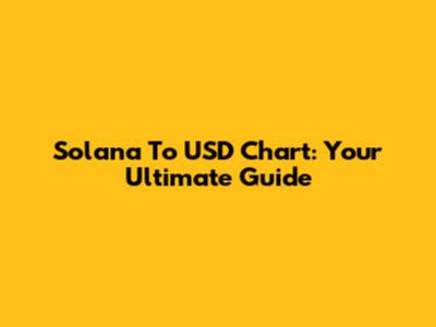Solana To USD Chart: Your Ultimate Guide