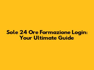 Sole 24 Ore Formazione Login: Your Ultimate Guide