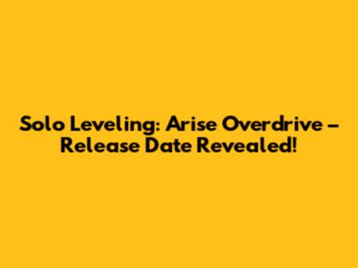 Solo Leveling: Arise Overdrive – Release Date Revealed!