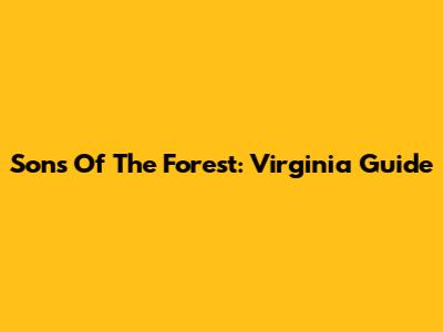 Sons Of The Forest: Virginia Guide