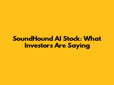 SoundHound AI Stock: What Investors Are Saying