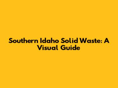 Southern Idaho Solid Waste: A Visual Guide