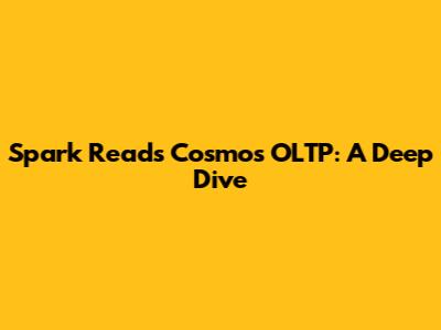 Spark Reads Cosmos OLTP: A Deep Dive