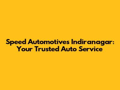 Speed Automotives Indiranagar: Your Trusted Auto Service